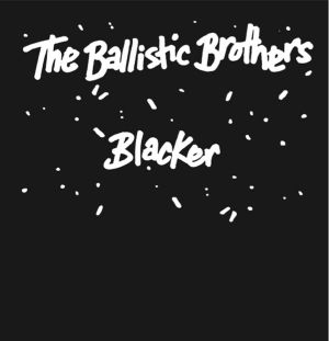 ballistic brothers - blacker