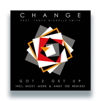 Change Featuring Tanya Michelle Smith Got 2 Get Up (Incl. Micky More & Andy Tee Remixes) Groove Culture