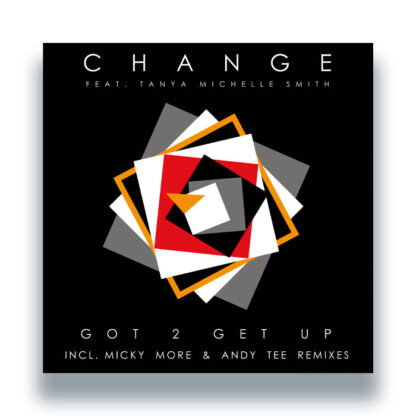 Change Featuring Tanya Michelle Smith Got 2 Get Up (Incl. Micky More & Andy Tee Remixes) Groove Culture