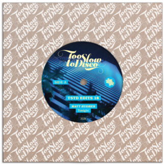 Matt Hughes - TSTD EDITS 18 (Too Slow To Disco) 7" PRE-ORDER