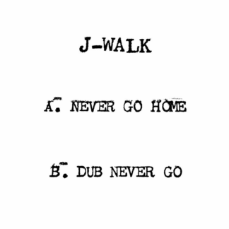 J-Walk - Never Go Home / Dub Never Go (Before I Die) 7" PRE-ORDER