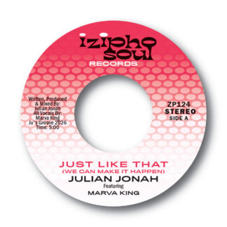 Julian Jonah Featuring Marva King - Just Like That (We Can Make It Happen) (Izipho Soul) 7" PRE ORDER