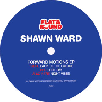 Shawn Ward - Forward Motions EP (Flat & Round) 12" PRE-ORDER